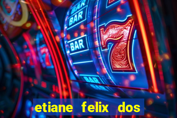 etiane felix dos santos pelada